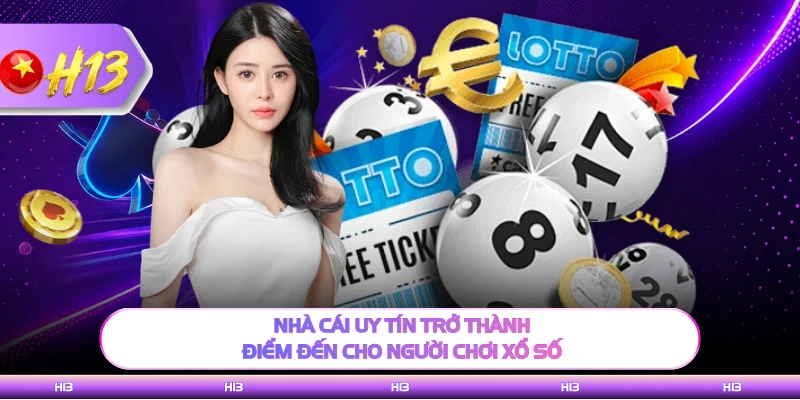Nhà cái uy tín trở thành điểm đến cho người chơi xổ số
