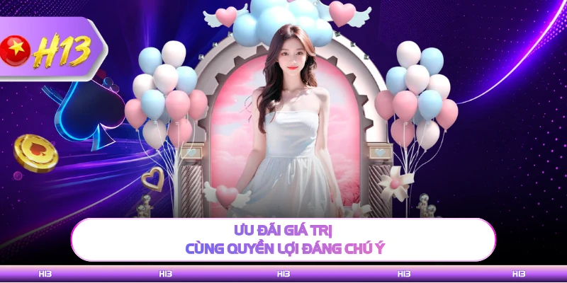 Ưu đãi giá trị cùng quyền lợi đáng chú ý 