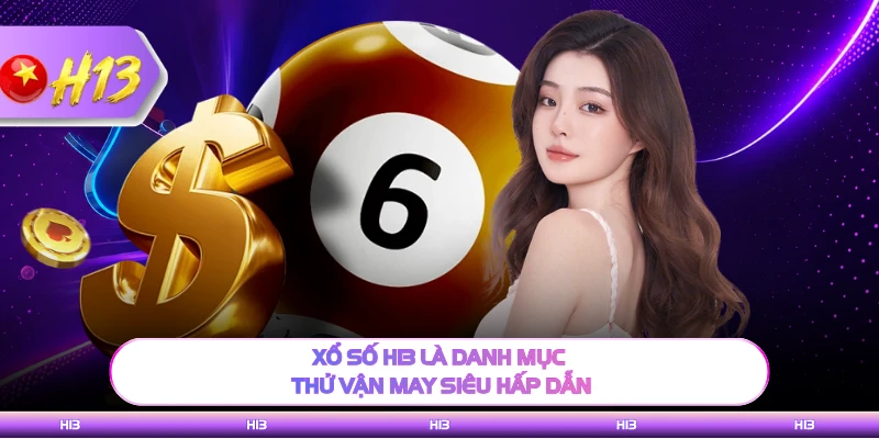 Xổ số H13 là danh mục thử vận may siêu hấp dẫn